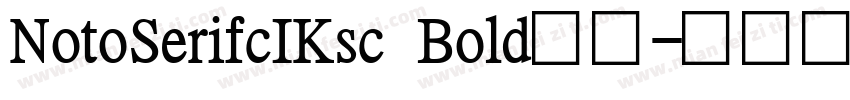 NotoSerifcIKsc Bold字体字体转换